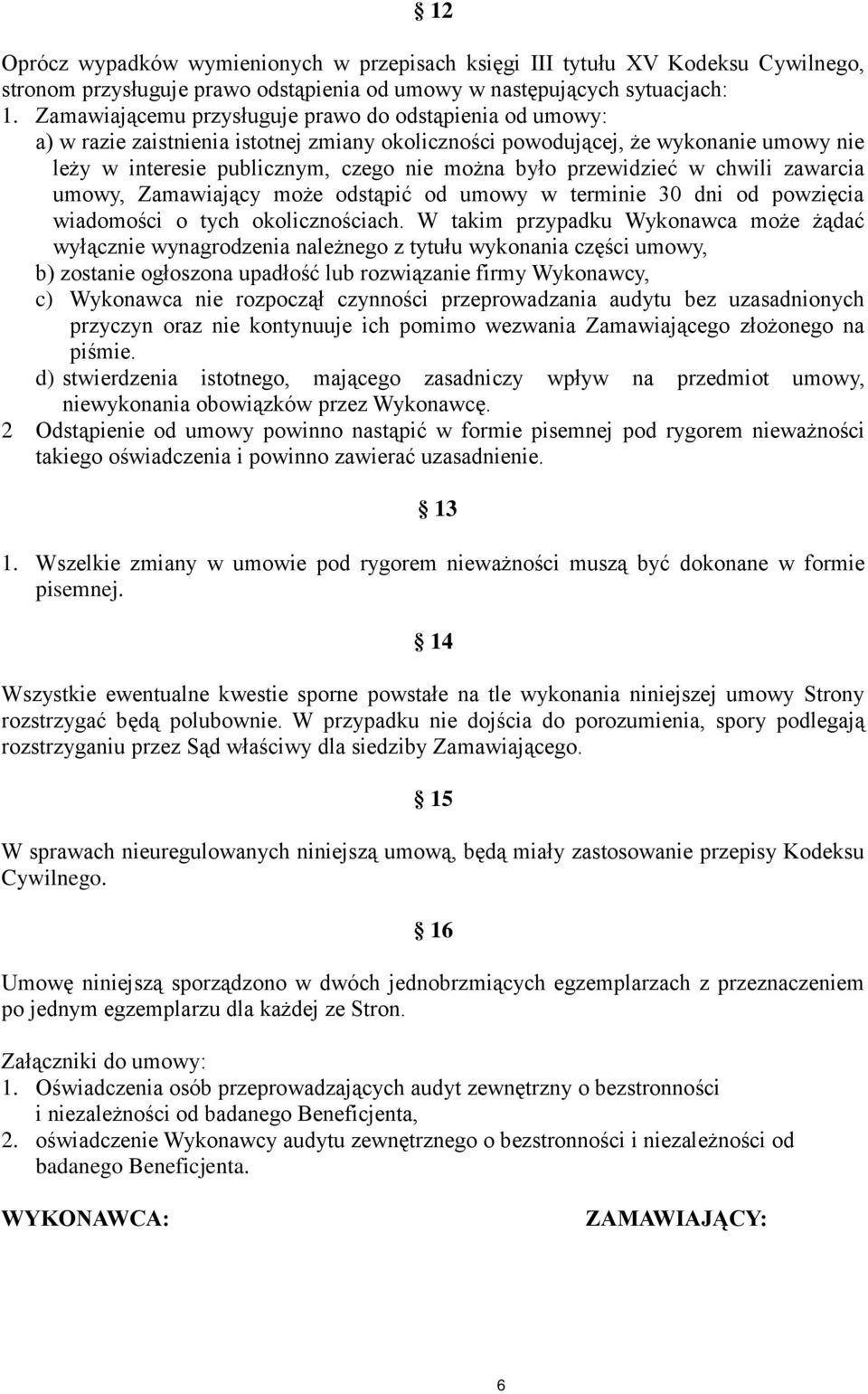 przewidzieć w chwili zawarcia umowy, Zamawiający może odstąpić od umowy w terminie 30 dni od powzięcia wiadomości o tych okolicznościach.