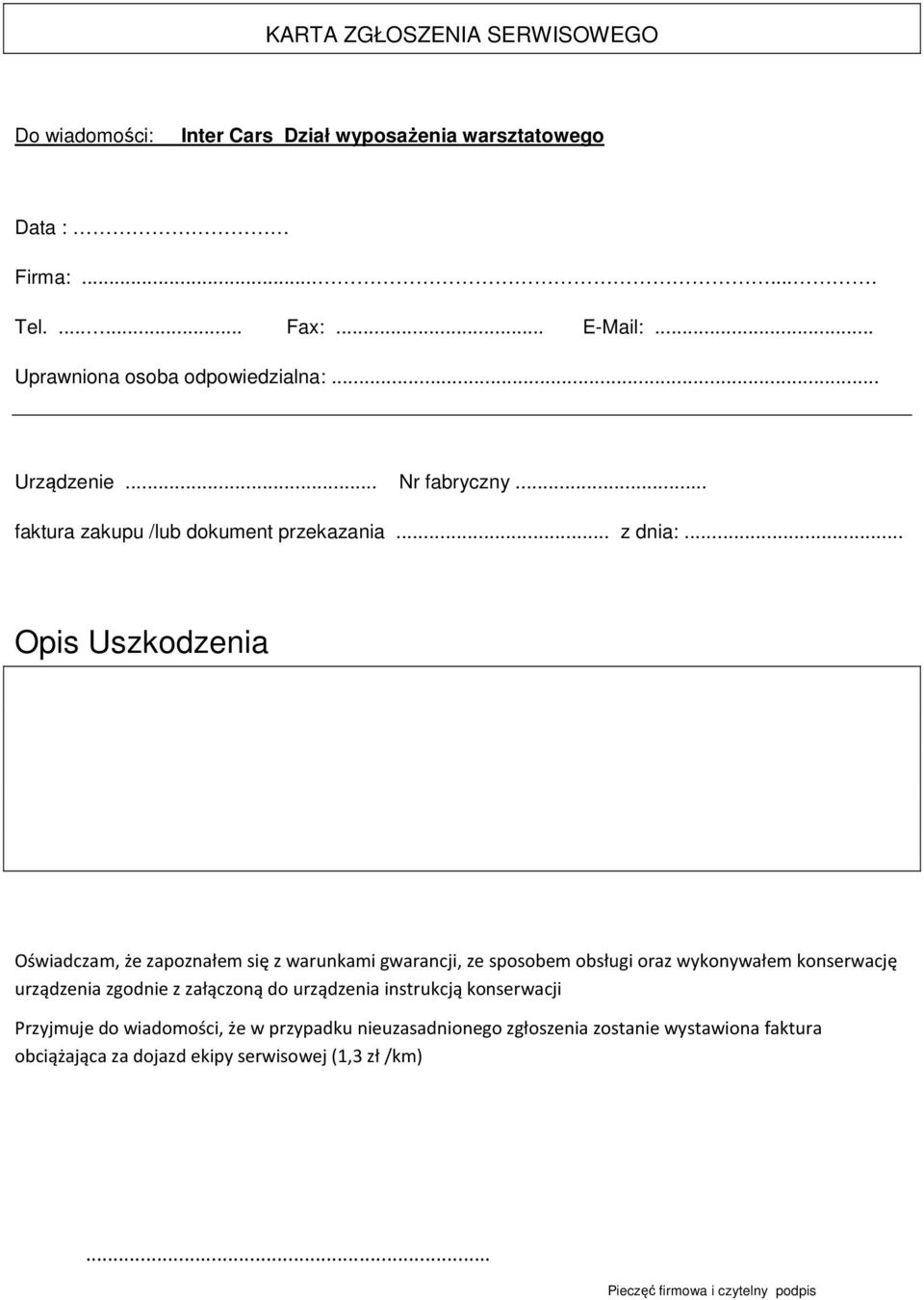 .. Opis Uszkodzenia Oświadczam, że zapoznałem się z warunkami gwarancji, ze sposobem obsługi oraz wykonywałem konserwację urządzenia zgodnie z załączoną do