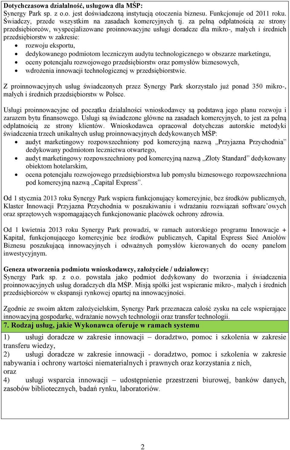 leczniczym audytu technologicznego w obszarze marketingu, oceny potencjału rozwojowego przedsiębiorstw oraz pomysłów biznesowych, wdrożenia innowacji technologicznej w przedsiębiorstwie.