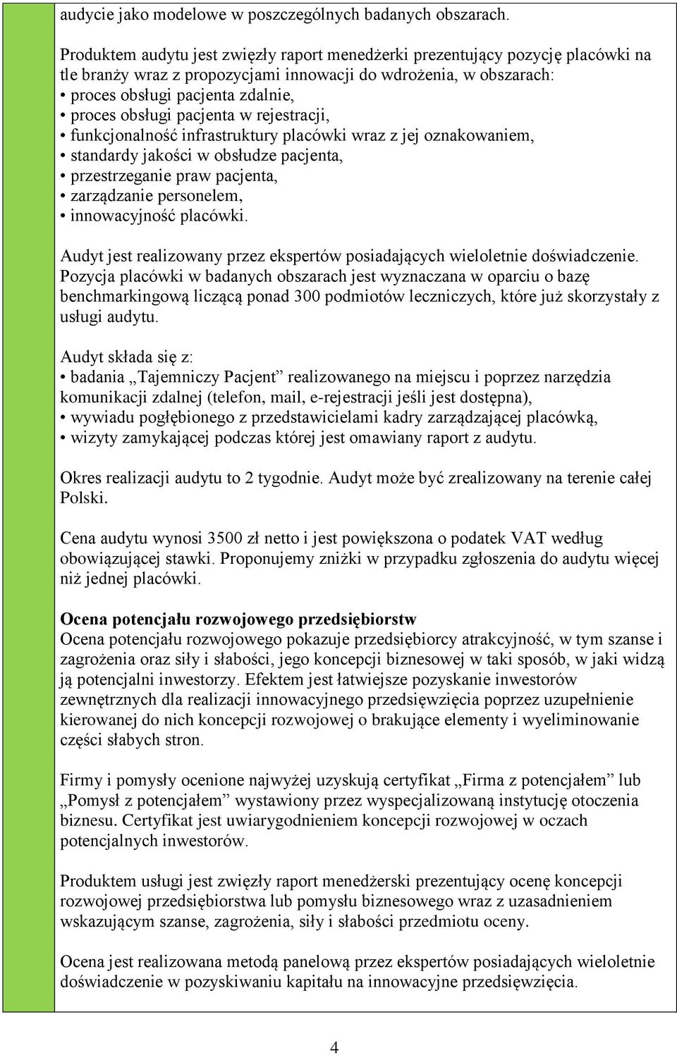 pacjenta w rejestracji, funkcjonalność infrastruktury placówki wraz z jej oznakowaniem, standardy jakości w obsłudze pacjenta, przestrzeganie praw pacjenta, zarządzanie personelem, innowacyjność