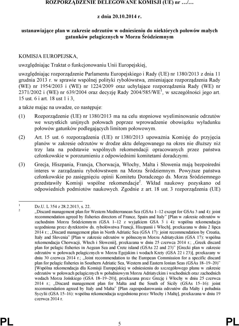 Europejskiej, uwzględniając rozporządzenie Parlamentu Europejskiego i Rady (UE) nr 1380/2013 z dnia 11 grudnia 2013 r.