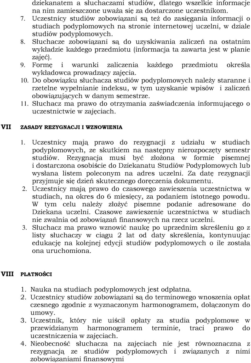 Słuchacze zobowiązani są do uzyskiwania zaliczeń na ostatnim wykładzie każdego przedmiotu (informacja ta zawarta jest w planie zajęć). 9.