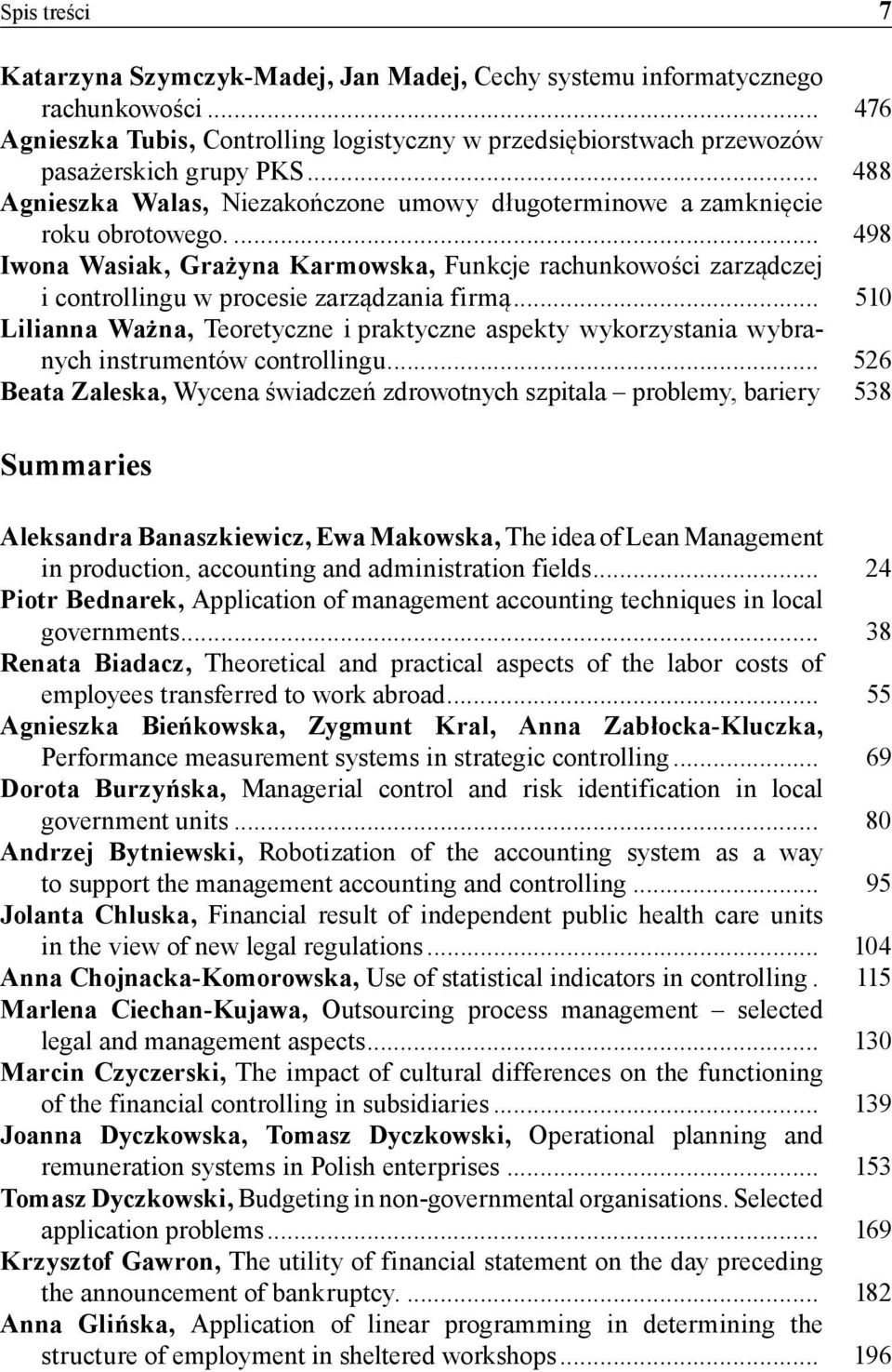 ... 498 Iwona Wasiak, Grażyna Karmowska, Funkcje rachunkowości zarządczej i controllingu w procesie zarządzania firmą.