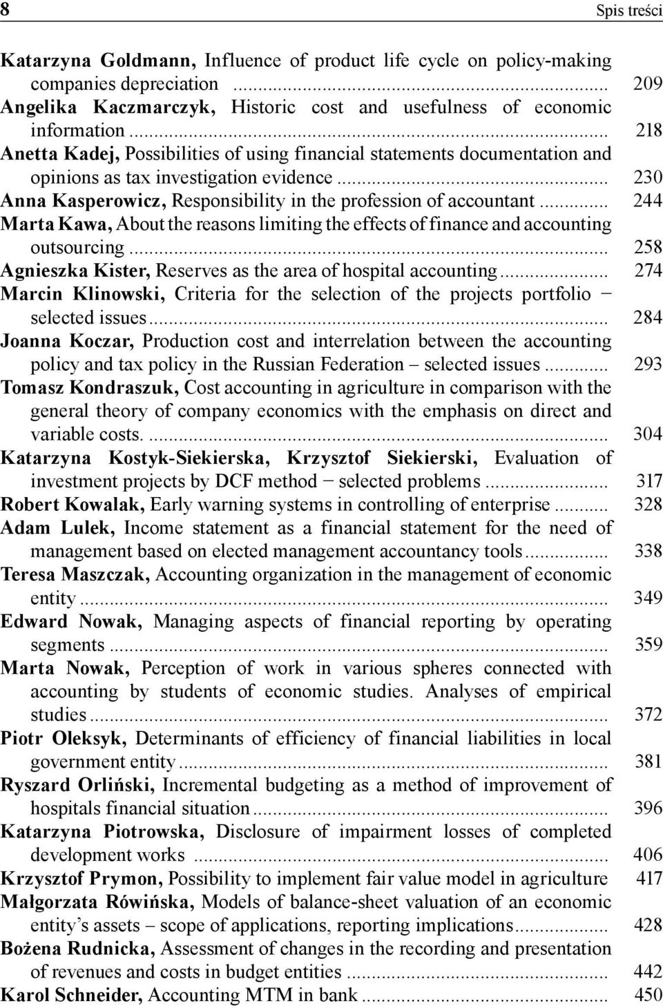 .. 244 Marta Kawa, About the reasons limiting the effects of finance and accounting outsourcing... 258 Agnieszka Kister, Reserves as the area of hospital accounting.
