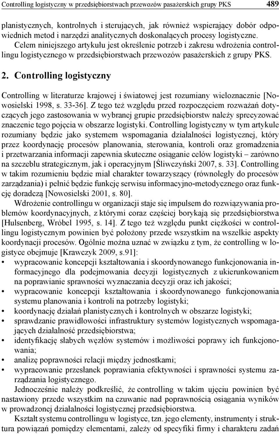 Controlling logistyczny Controlling w literaturze krajowej i światowej jest rozumiany wieloznacznie [Nowosielski 1998, s. 33-36].