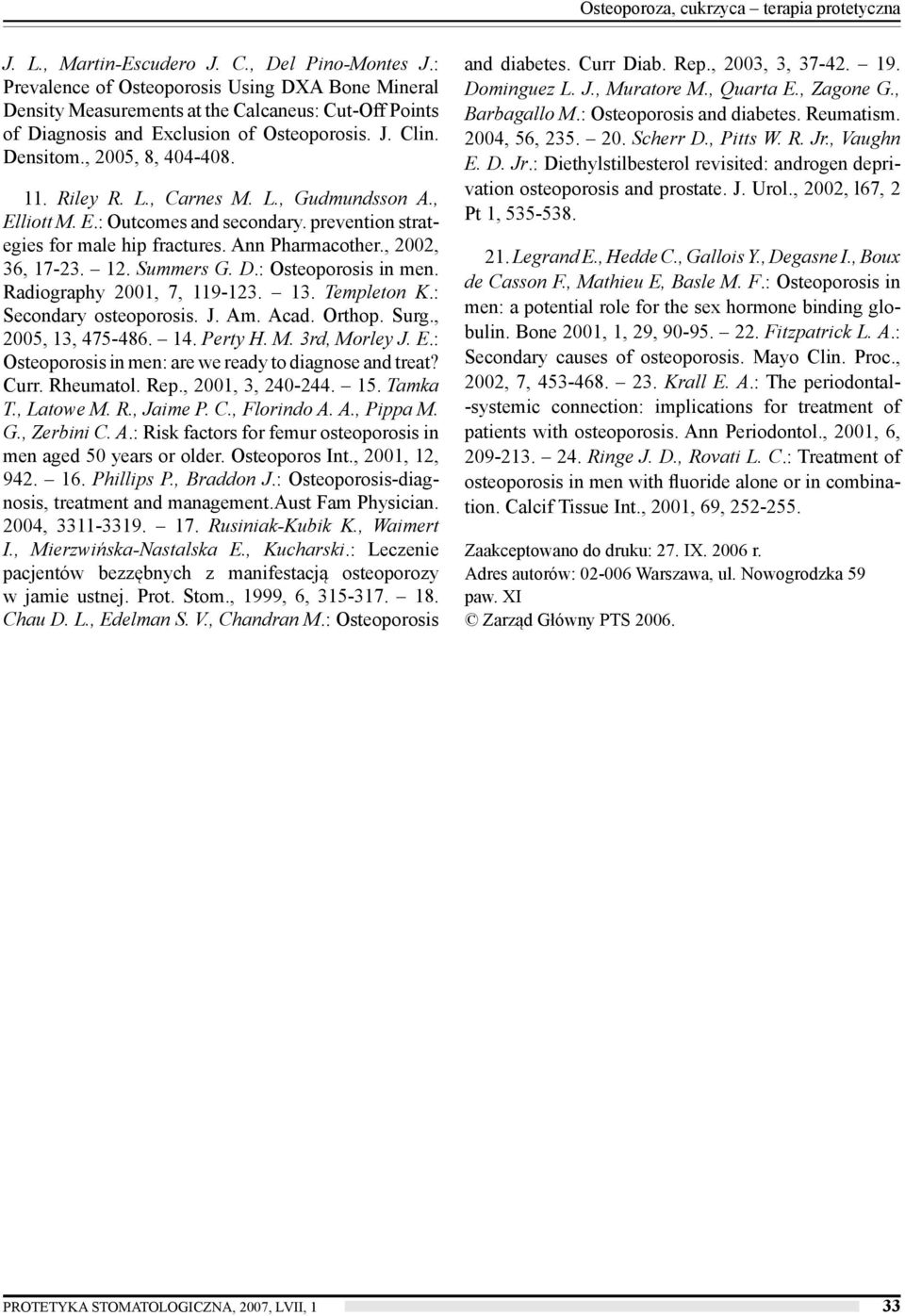 L., Carnes M. L., Gudmundsson A., Elliott M. E.: Outcomes and secondary. prevention strategies for male hip fractures. Ann Pharmacother., 2002, 36, 17-23. 12. Summers G. D.: Osteoporosis in men.