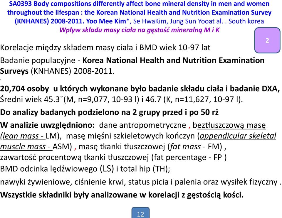 . South korea Wpływ składu masy ciała na gęstość mineralną M i K Korelacje między składem masy ciała i BMD wiek 10-97 lat Badanie populacyjne - Korea National Health and Nutrition Examination Surveys