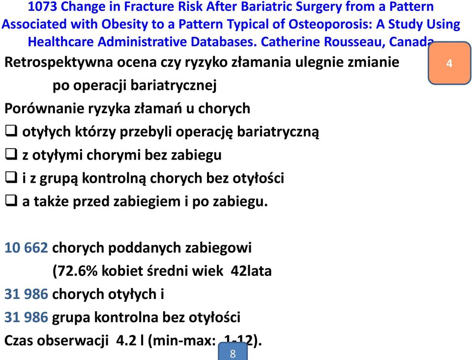 Catherine Rousseau, Canada Retrospektywna ocena czy ryzyko złamania ulegnie zmianie po operacji bariatrycznej Porównanie ryzyka złamań u chorych otyłych którzy