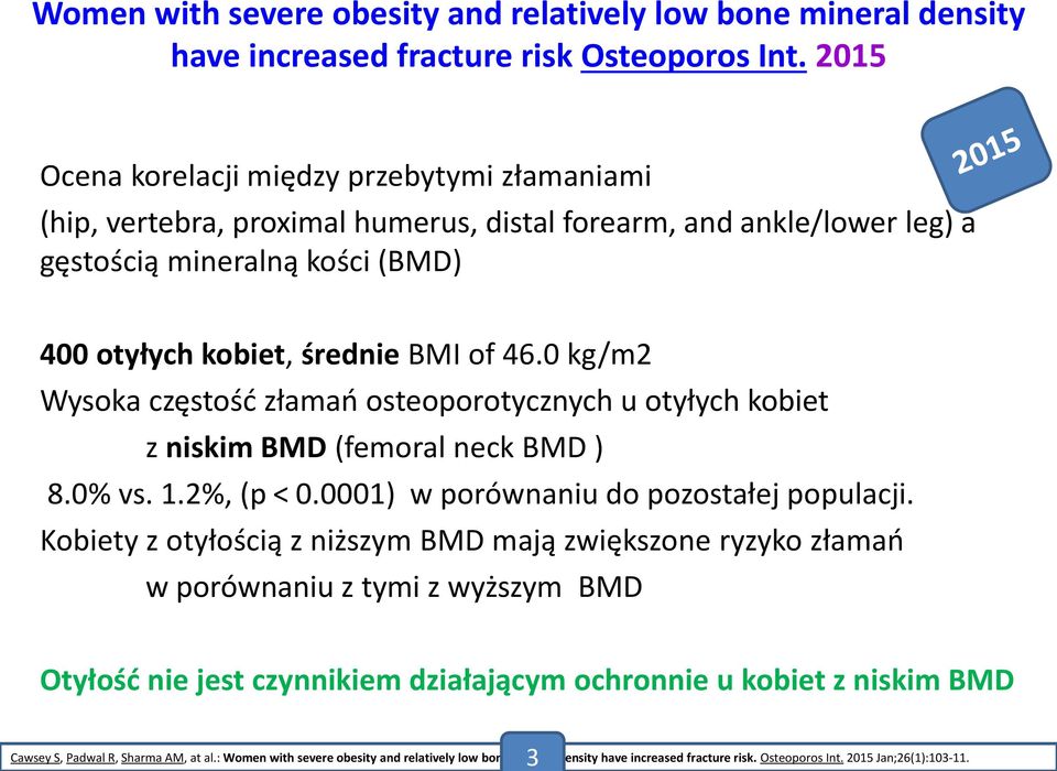 2015 Ocena korelacji między przebytymi złamaniami (hip, vertebra, proximal humerus, distal forearm, and ankle/lower leg) a gęstością mineralną kości (BMD) 400 otyłych kobiet, średnie BMI of 46.