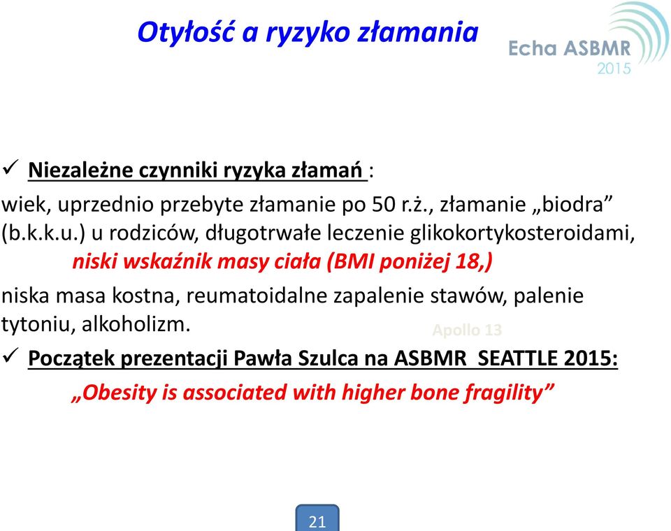 ) u rodziców, długotrwałe leczenie glikokortykosteroidami, niski wskaźnik masy ciała (BMI poniżej 18,) niska