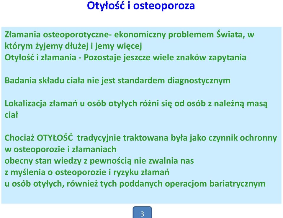 się od osób z należną masą ciał Chociaż OTYŁOŚĆ tradycyjnie traktowana była jako czynnik ochronny w osteoporozie i złamaniach obecny stan