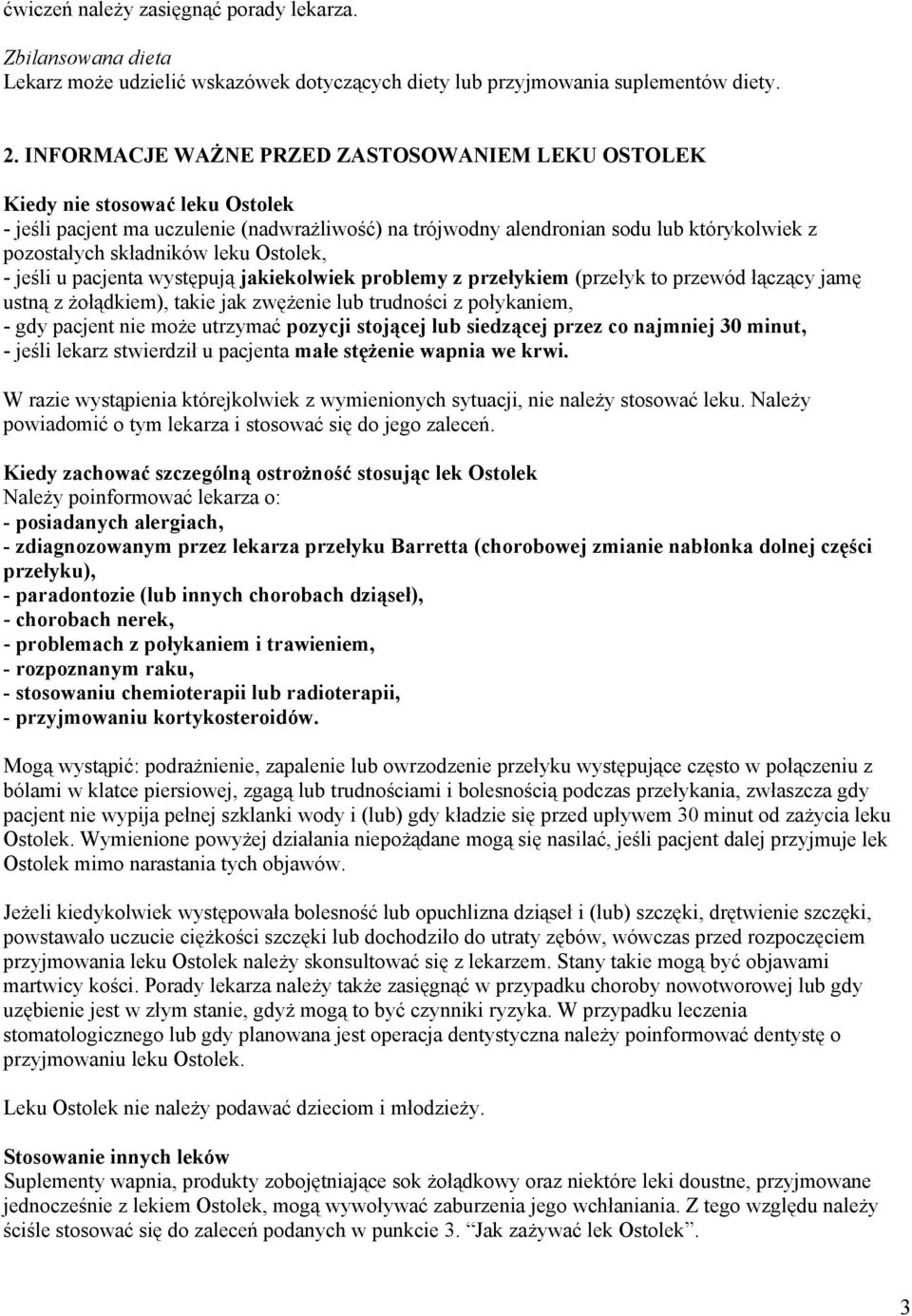 leku Ostolek, - jeśli u pacjenta występują jakiekolwiek problemy z przełykiem (przełyk to przewód łączący jamę ustną z żołądkiem), takie jak zwężenie lub trudności z połykaniem, - gdy pacjent nie