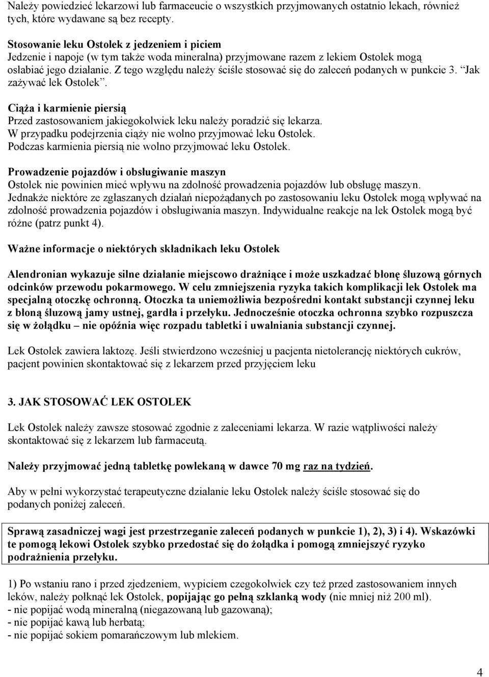 Z tego względu należy ściśle stosować się do zaleceń podanych w punkcie 3. Jak zażywać lek Ostolek. Ciąża i karmienie piersią Przed zastosowaniem jakiegokolwiek leku należy poradzić się lekarza.