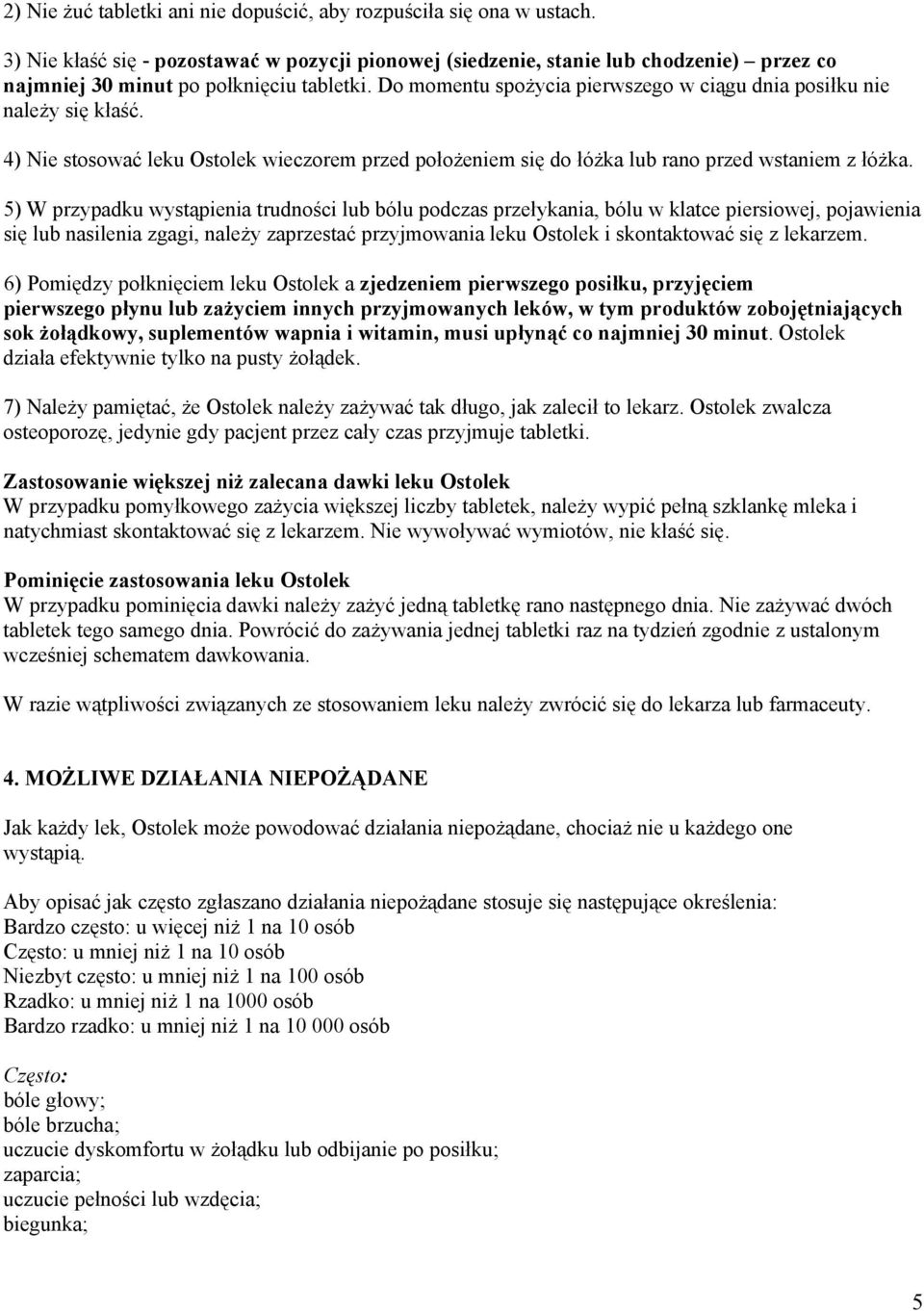 Do momentu spożycia pierwszego w ciągu dnia posiłku nie należy się kłaść. 4) Nie stosować leku Ostolek wieczorem przed położeniem się do łóżka lub rano przed wstaniem z łóżka.