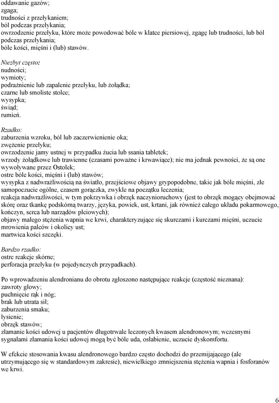 Rzadko: zaburzenia wzroku, ból lub zaczerwienienie oka; zwężenie przełyku; owrzodzenie jamy ustnej w przypadku żucia lub ssania tabletek; wrzody żołądkowe lub trawienne (czasami poważne i krwawiące);