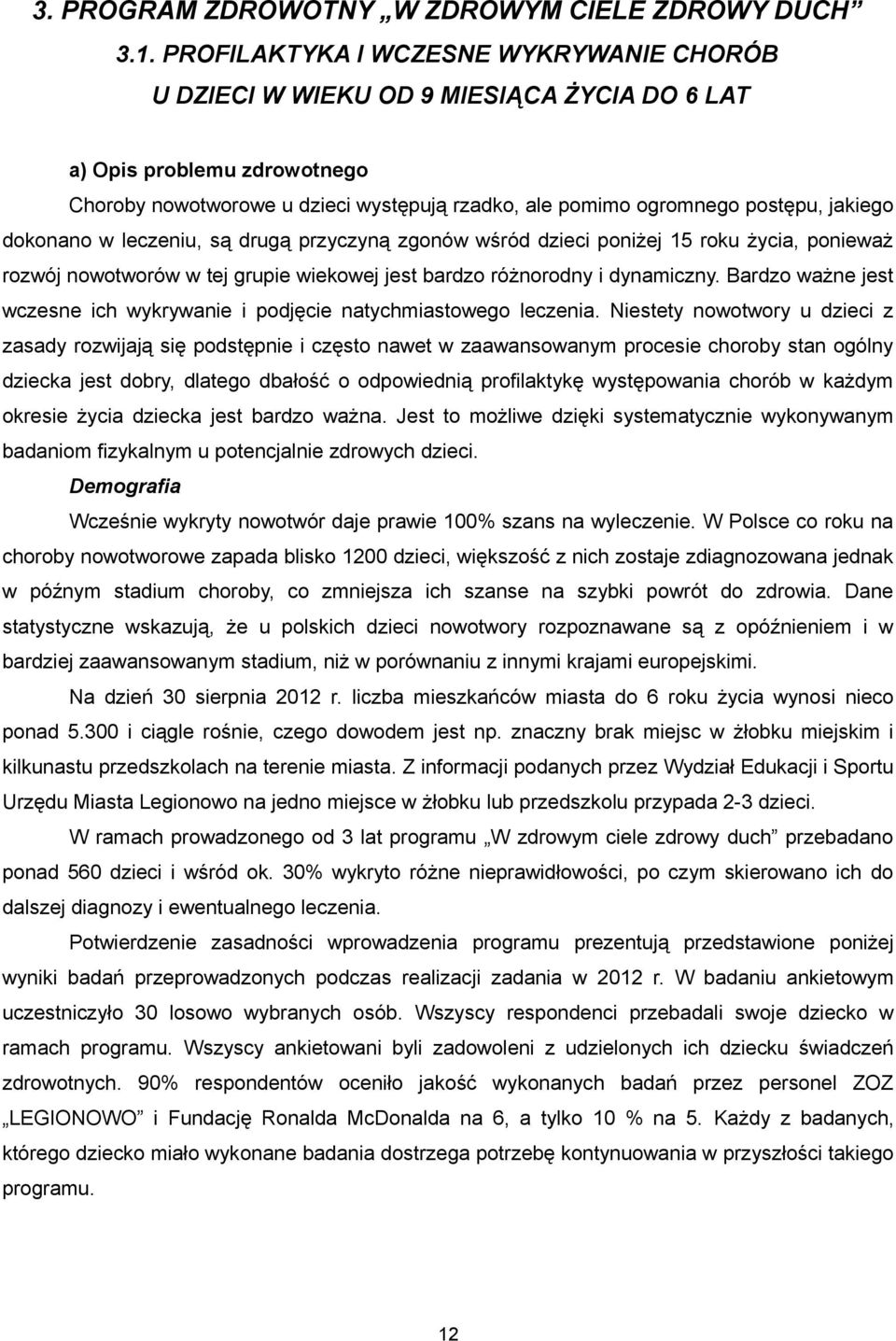 jakiego dokonano w leczeniu, są drugą przyczyną zgonów wśród dzieci poniżej 15 roku życia, ponieważ rozwój nowotworów w tej grupie wiekowej jest bardzo różnorodny i dynamiczny.