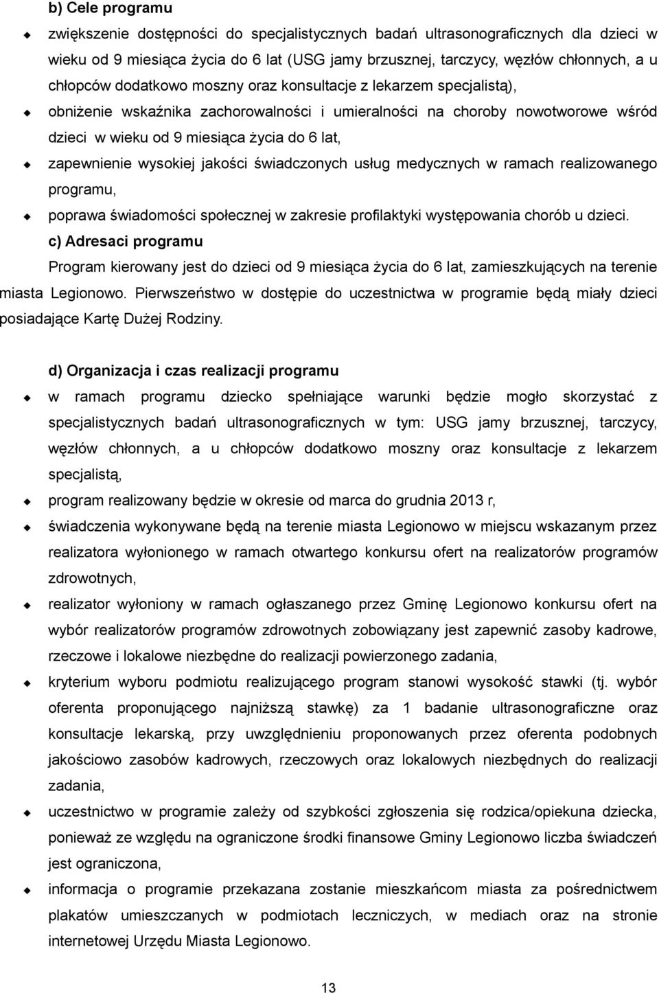 wysokiej jakości świadczonych usług medycznych w ramach realizowanego programu, poprawa świadomości społecznej w zakresie profilaktyki występowania chorób u dzieci.