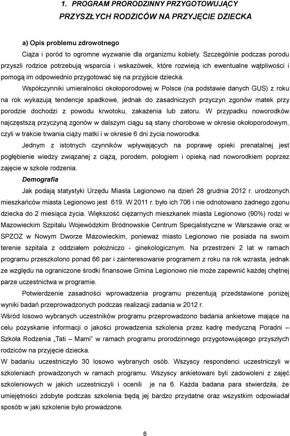 Współczynniki umieralności okołoporodowej w Polsce (na podstawie danych GUS) z roku na rok wykazują tendencje spadkowe, jednak do zasadniczych przyczyn zgonów matek przy porodzie dochodzi z powodu