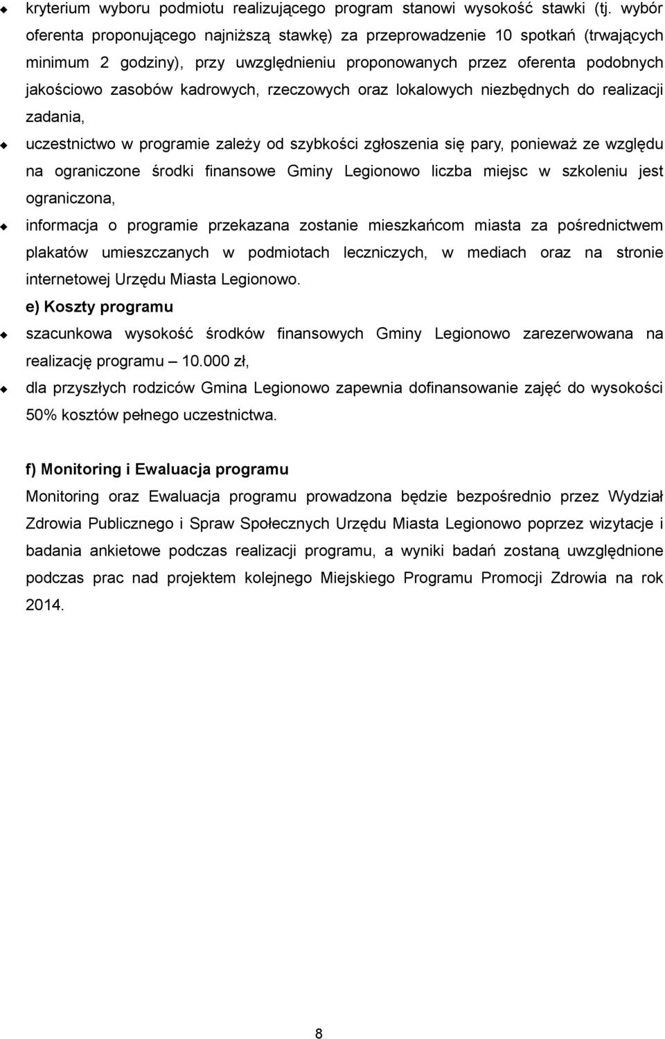 rzeczowych oraz lokalowych niezbędnych do realizacji zadania, uczestnictwo w programie zależy od szybkości zgłoszenia się pary, ponieważ ze względu na ograniczone środki finansowe Gminy Legionowo