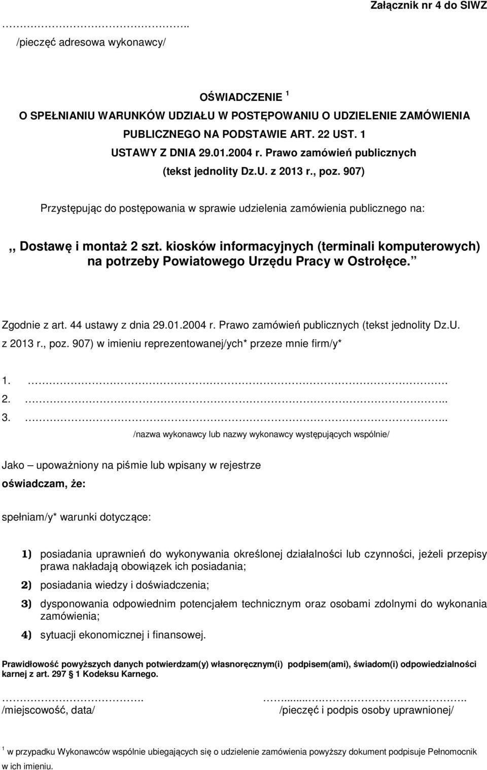 kiosków informacyjnych (terminali komputerowych) na potrzeby Powiatowego Urzędu Pracy w Ostrołęce. Zgodnie z art. 44 ustawy z dnia 29.01.2004 r. Prawo zamówień publicznych (tekst jednolity Dz.U. z 2013 r.