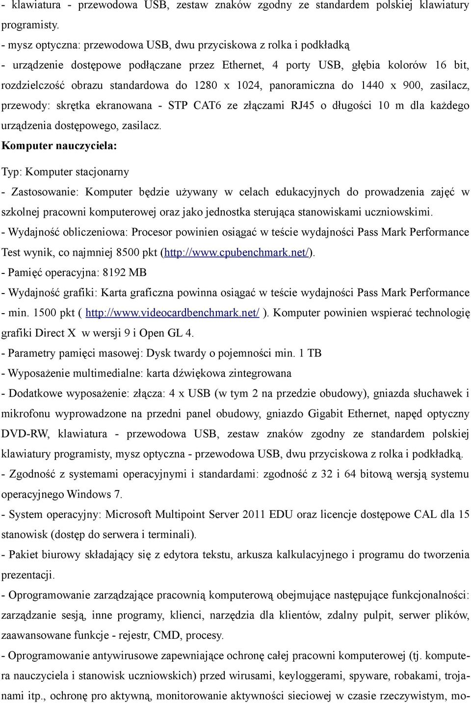 1024, panoramiczna do 1440 x 900, zasilacz, przewody: skrętka ekranowana - STP CAT6 ze złączami RJ45 o długości 10 m dla każdego urządzenia dostępowego, zasilacz.