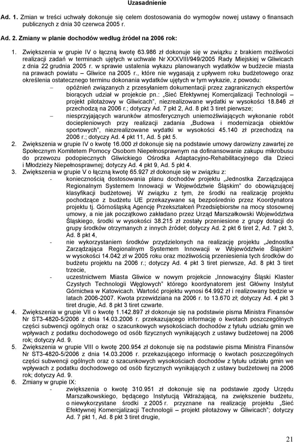 986 zł dokonuje się w związku z brakiem możliwości realizacji zadań w terminach ujętych w uchwale Nr XXXVIII/949/2005 Rady Miejskiej w Gliwicach z dnia 22 grudnia 2005 r.