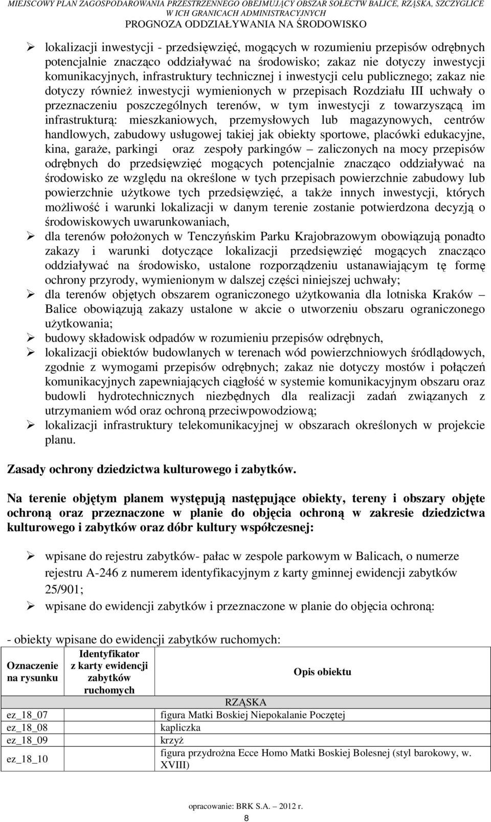 im infrastrukturą: mieszkaniowych, przemysłowych lub magazynowych, centrów handlowych, zabudowy usługowej takiej jak obiekty sportowe, placówki edukacyjne, kina, garaże, parkingi oraz zespoły