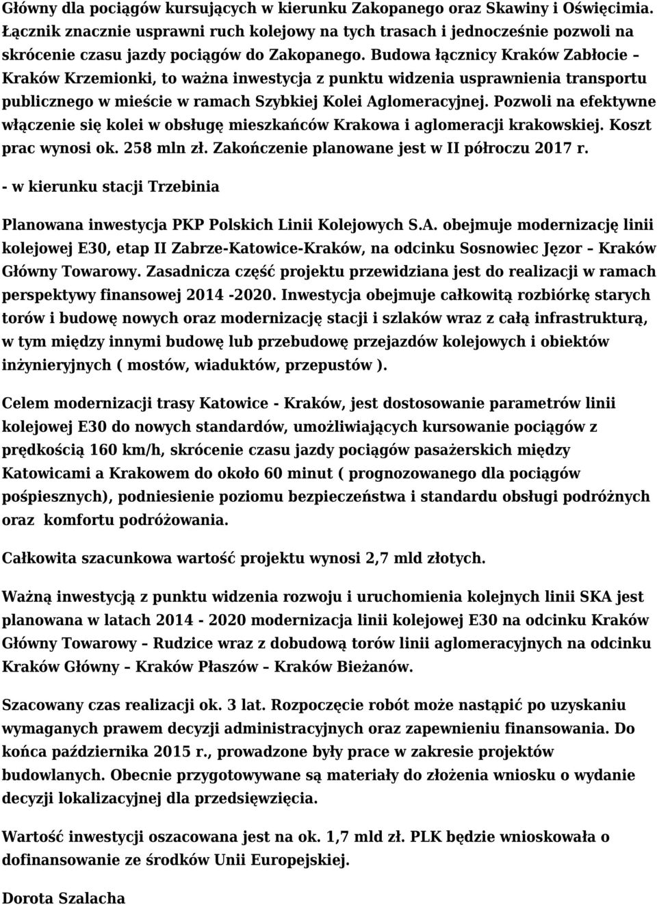 Budowa łącznicy Kraków Zabłocie Kraków Krzemionki, to ważna inwestycja z punktu widzenia usprawnienia transportu publicznego w mieście w ramach Szybkiej Kolei Aglomeracyjnej.