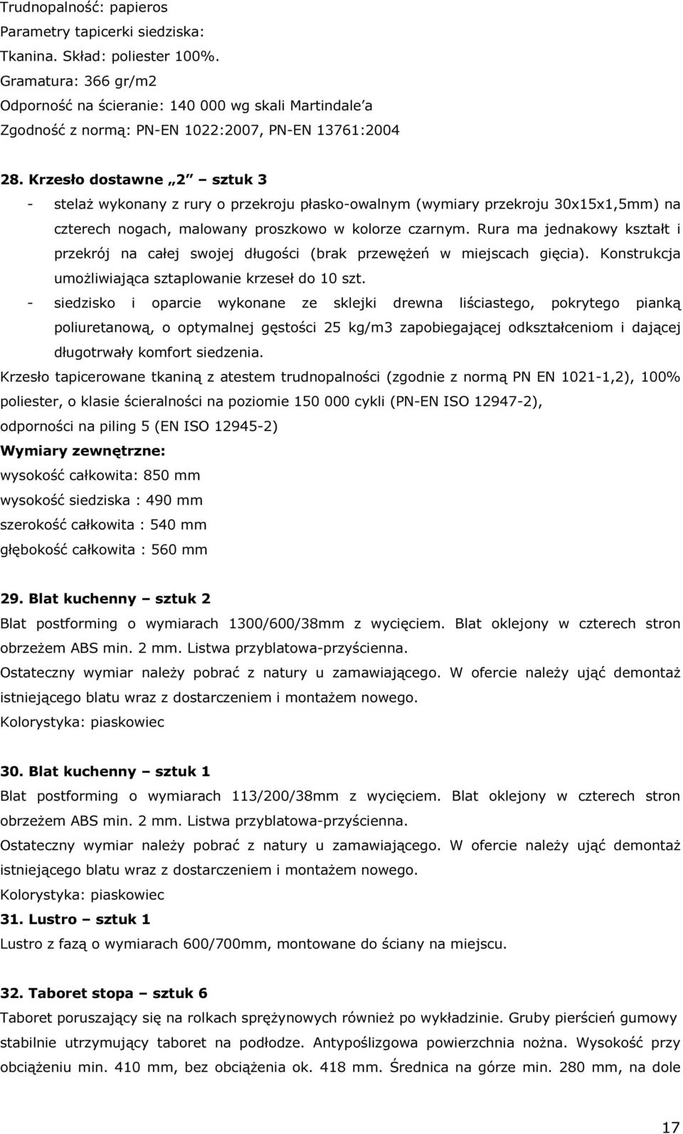 Krzesło dostawne 2 sztuk 3 - stelaż wykonany z rury o przekroju płasko-owalnym (wymiary przekroju 30x15x1,5mm) na czterech nogach, malowany proszkowo w kolorze czarnym.