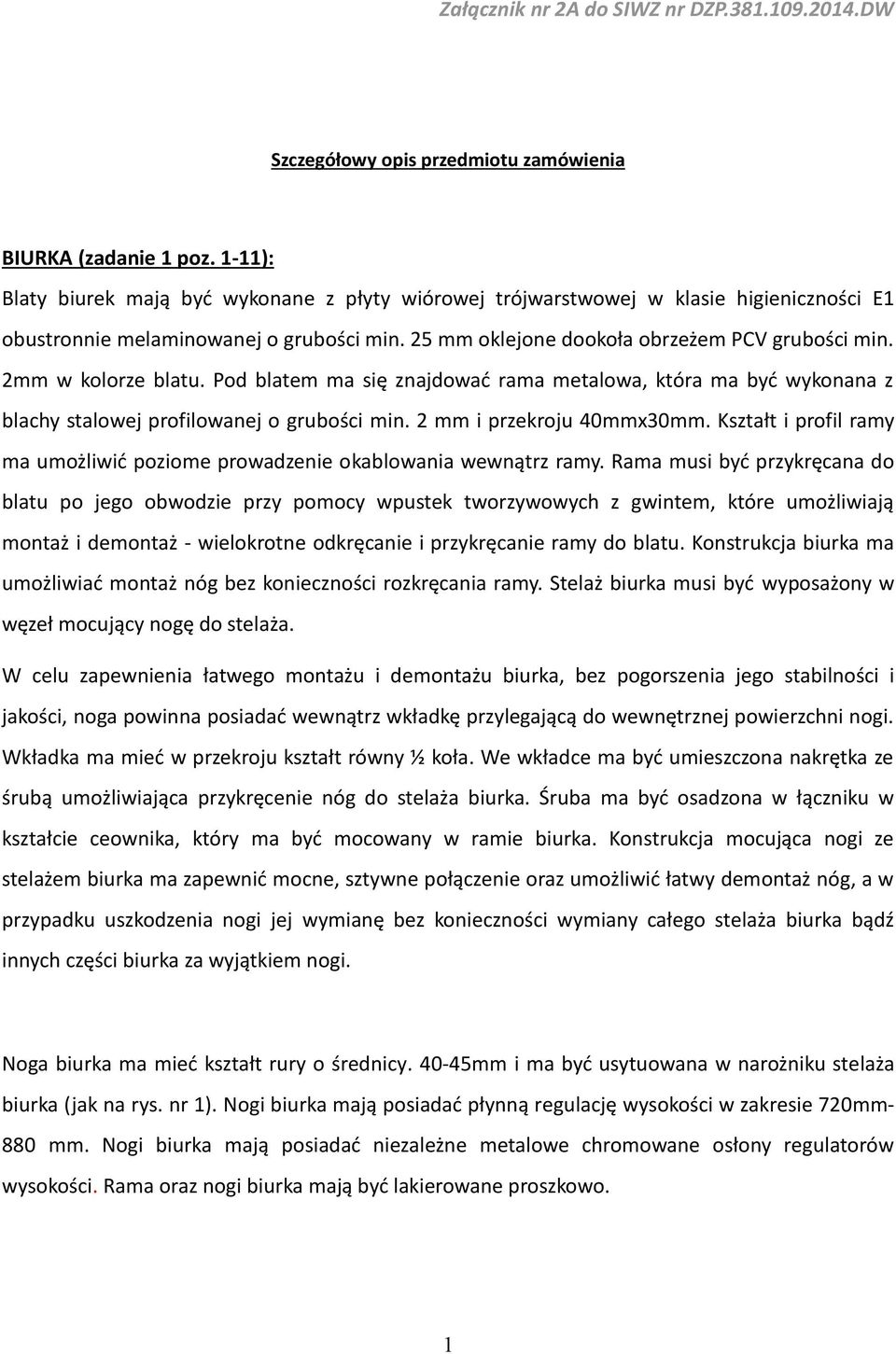 2mm w kolorze blatu. Pod blatem ma się znajdować rama metalowa, która ma być wykonana z blachy stalowej profilowanej o grubości min. 2 mm i przekroju 40mmx30mm.