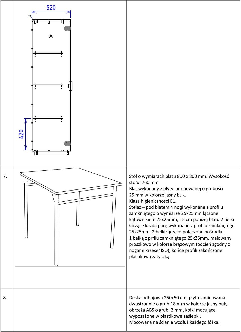 25x25mm, 2 belki łączące połączone pośrodku 1 belką z prfilu zamkniętego 25x25mm, malowany proszkowo w kolorze brązowym (odcień zgodny z nogami krzeseł ISO), końce profili zakończone