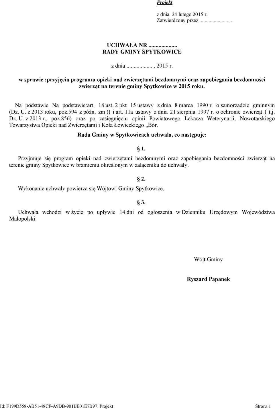 o ochronie zwierząt ( t.j. Dz. U. z 2013 r., poz.856) oraz po zasięgnięciu opinii Powiatowego Lekarza Weterynarii, Nowotarskiego Towarzystwa Opieki nad Zwierzętami i Koła Łowieckiego Bór.