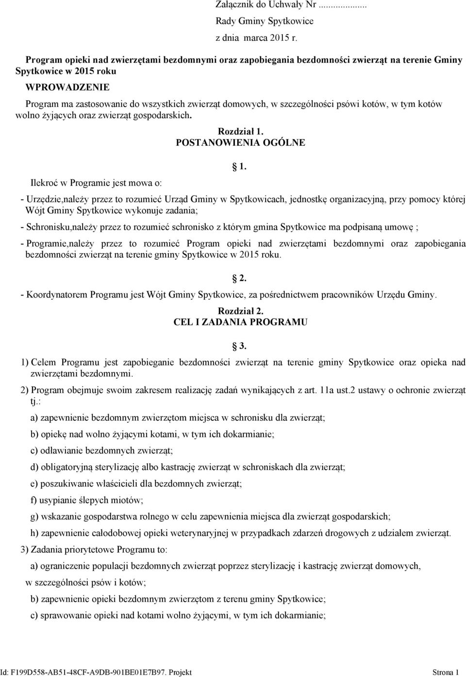 szczególności psówi kotów, w tym kotów wolno żyjących oraz zwierząt gospodarskich. Ilekroć w Programie jest mowa o: Rozdział 1. POSTANOWIENIA OGÓLNE 1.