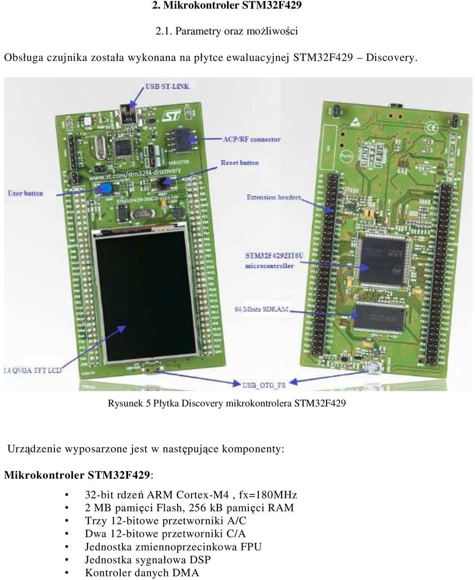 Rysunek 5 Płytka Discovery mikrokontrolera STM32F429 Urządzenie wyposarzone jest w następujące komponenty: Mikrokontroler