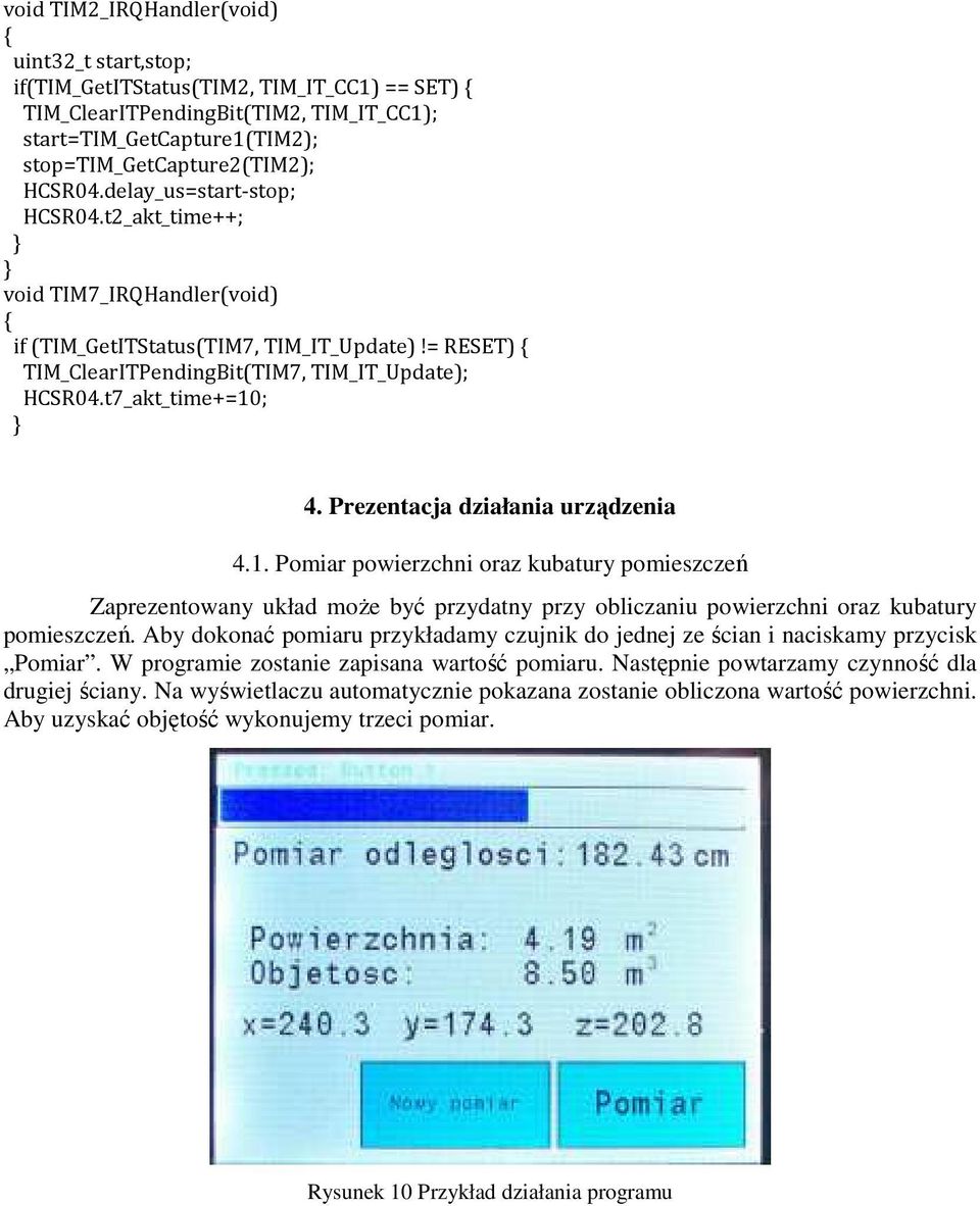 Prezentacja działania urządzenia 4.1. Pomiar powierzchni oraz kubatury pomieszczeń Zaprezentowany układ może być przydatny przy obliczaniu powierzchni oraz kubatury pomieszczeń.