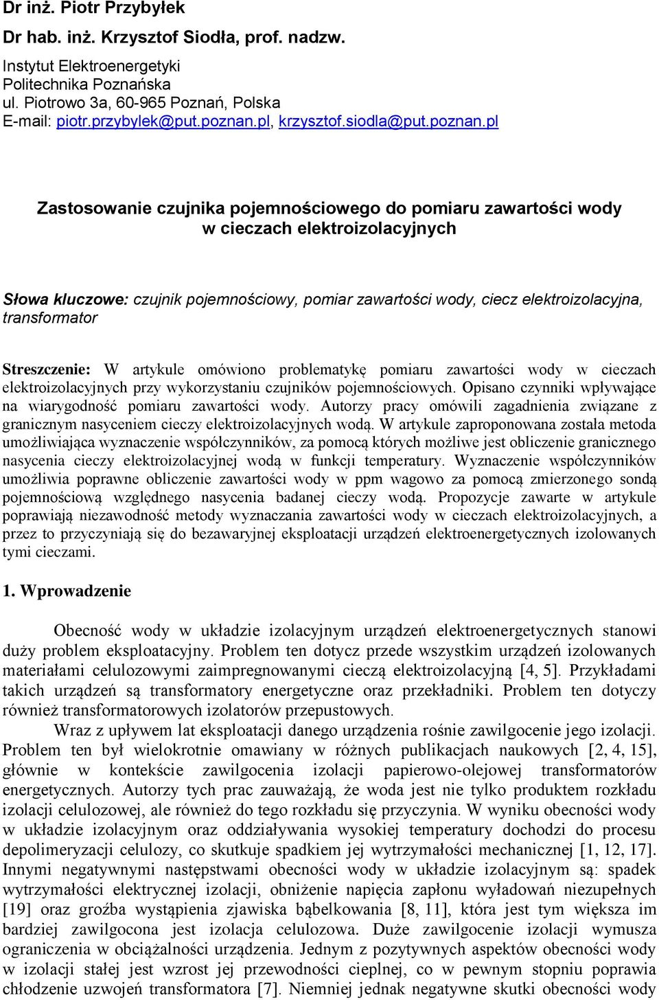 pl Zastosowaie czujika pojemościowego do pomiaru zawartości wody w cieczach elektroizolacyjych Słowa kluczowe: czujik pojemościowy, pomiar zawartości wody, ciecz elektroizolacyja, trasformator