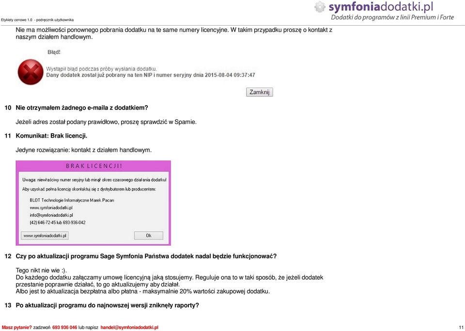 12 Czy po aktualizacji programu Sage Symfonia Pa stwa dodatek nadal b dzie funkcjonowa? Tego nikt nie wie :). Do ka dego dodatku za czamy umow licencyjn jak stosujemy.