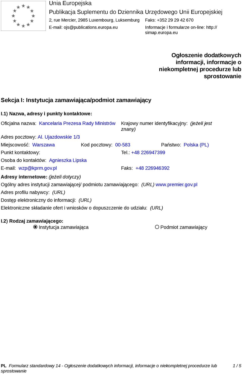 1) Nazwa, adresy i punkty kontaktowe: Oficjalna nazwa: Kancelaria Prezesa Rady Ministrów Adres pocztowy: Al.