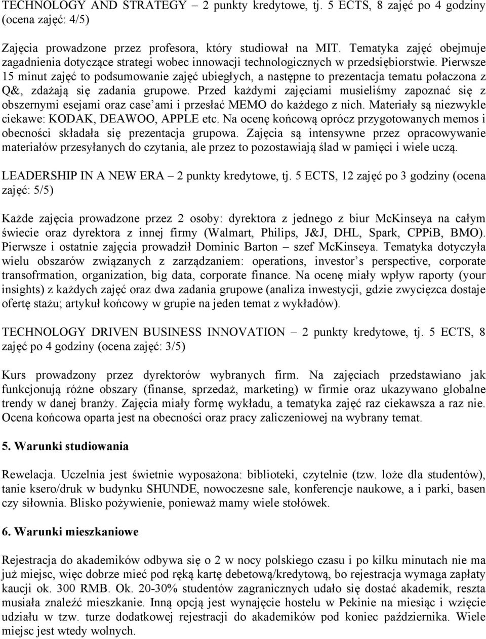 Pierwsze 15 minut zajęć to podsumowanie zajęć ubiegłych, a następne to prezentacja tematu połaczona z Q&, zdażają się zadania grupowe.