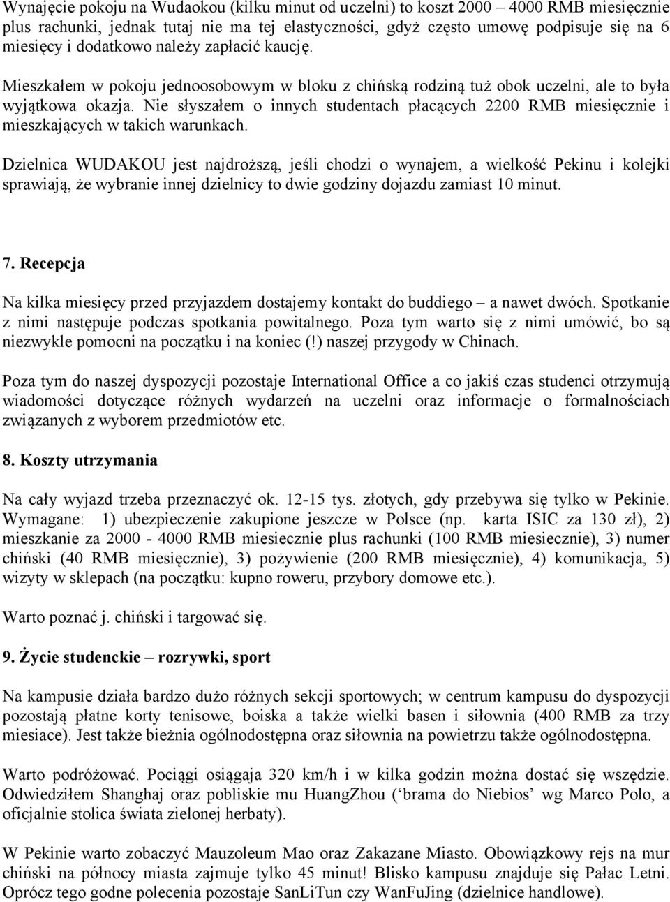 Nie słyszałem o innych studentach płacących 2200 RMB miesięcznie i mieszkających w takich warunkach.