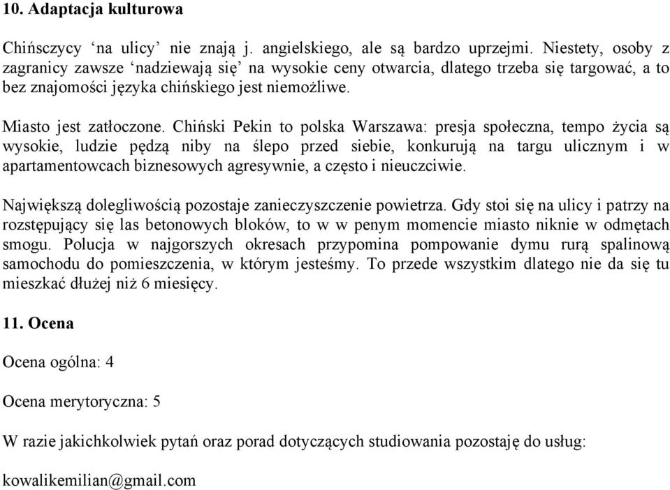 Chiński Pekin to polska Warszawa: presja społeczna, tempo życia są wysokie, ludzie pędzą niby na ślepo przed siebie, konkurują na targu ulicznym i w apartamentowcach biznesowych agresywnie, a często