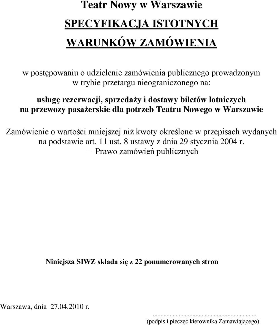 Warszawie Zamówienie o wartości mniejszej niż kwoty określone w przepisach wydanych na podstawie art. 11 ust. 8 ustawy z dnia 29 stycznia 2004 r.