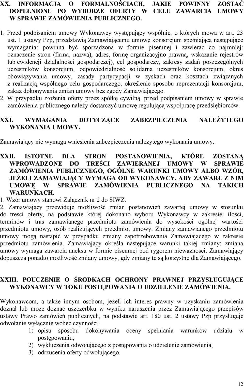 1 ustawy Pzp, przedstawią Zamawiającemu umowę konsorcjum spełniającą następujące wymagania: powinna być sporządzona w formie pisemnej i zawierać co najmniej: oznaczenie stron (firma, nazwa), adres,