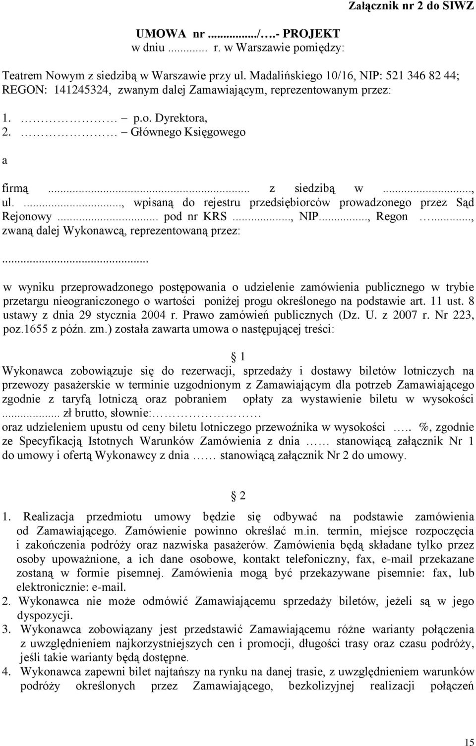 ..., wpisaną do rejestru przedsiębiorców prowadzonego przez Sąd Rejonowy... pod nr KRS..., NIP..., Regon..., zwaną dalej Wykonawcą, reprezentowaną przez:.