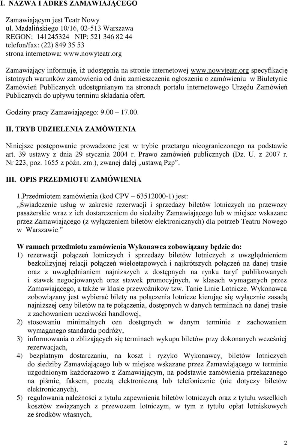 org specyfikację istotnych warunków zamówienia od dnia zamieszczenia ogłoszenia o zamówieniu w Biuletynie Zamówień Publicznych udostępnianym na stronach portalu internetowego Urzędu Zamówień