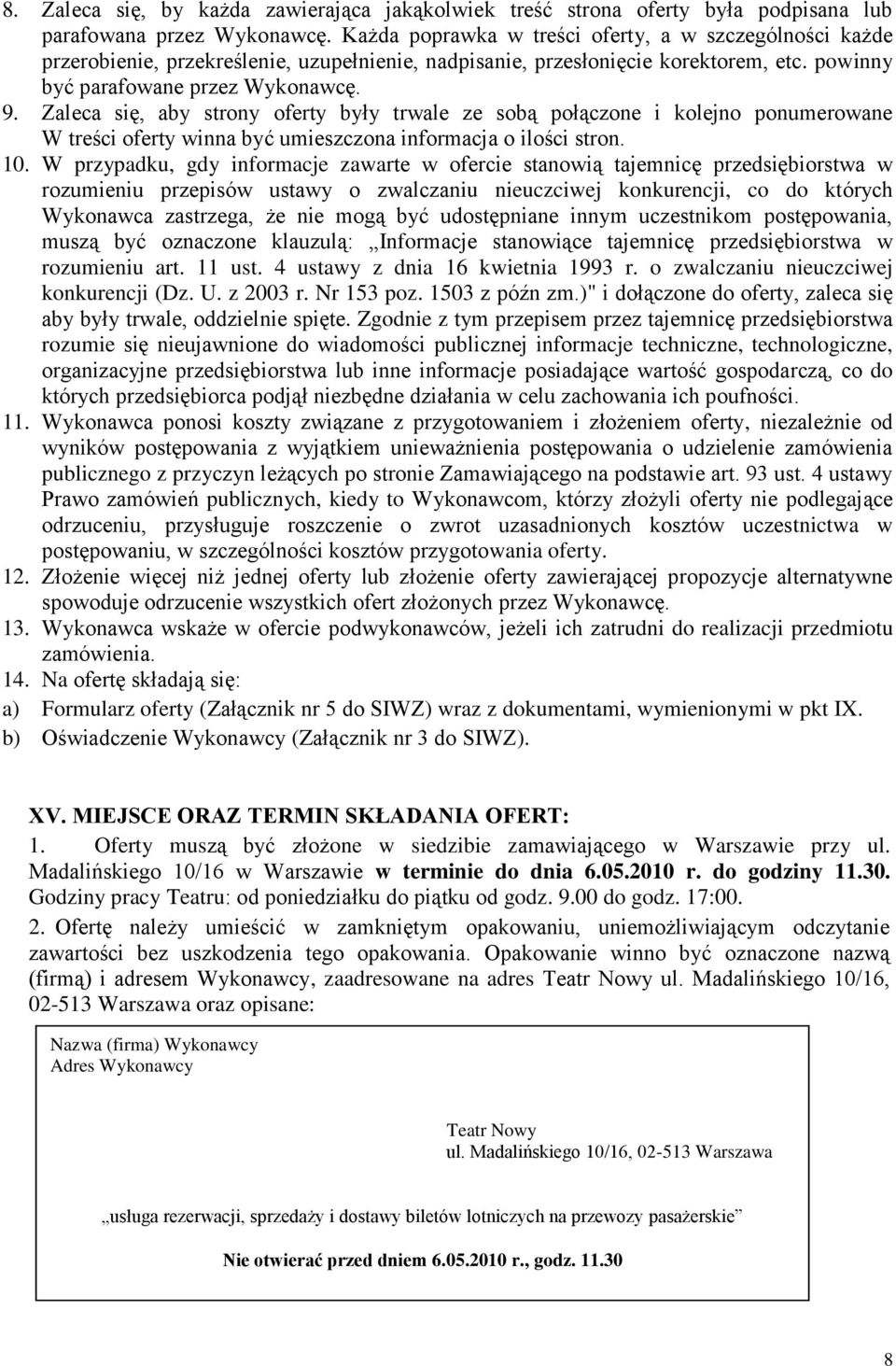 Zaleca się, aby strony oferty były trwale ze sobą połączone i kolejno ponumerowane W treści oferty winna być umieszczona informacja o ilości stron. 10.