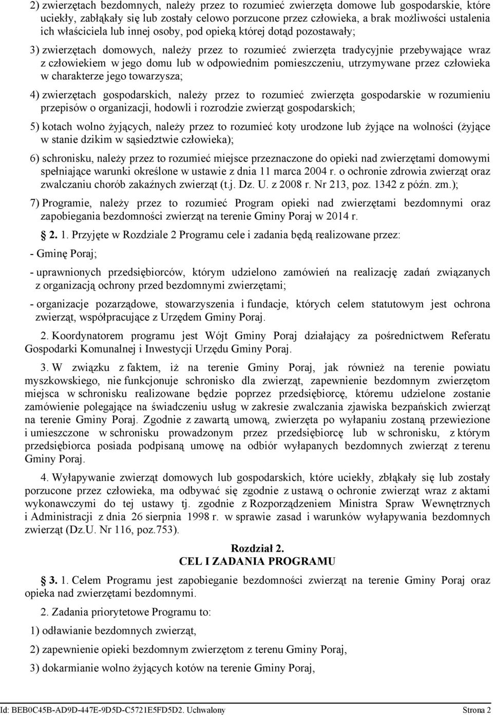 pomieszczeniu, utrzymywane przez człowieka w charakterze jego towarzysza; 4) zwierzętach gospodarskich, należy przez to rozumieć zwierzęta gospodarskie w rozumieniu przepisów o organizacji, hodowli i