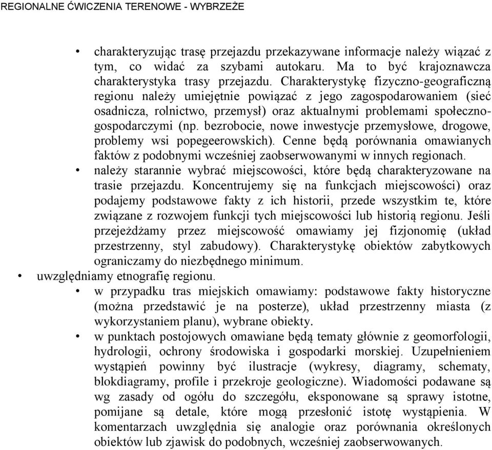 bezrobocie, nowe inwestycje przemysłowe, drogowe, problemy wsi popegeerowskich). Cenne będą porównania omawianych faktów z podobnymi wcześniej zaobserwowanymi w innych regionach.