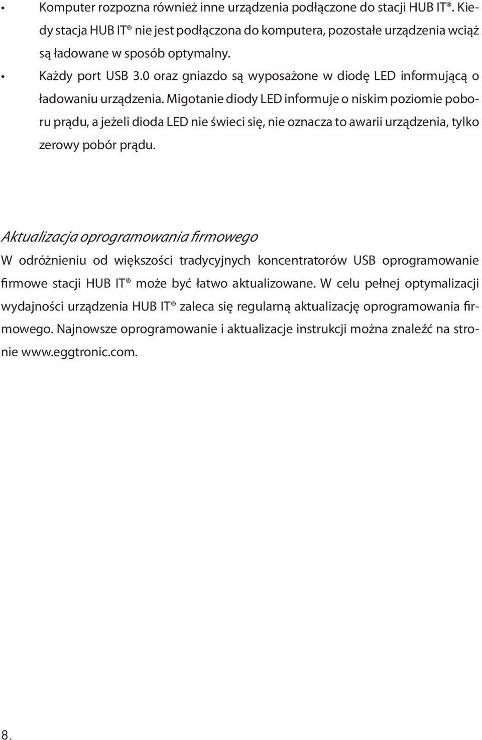 Migotanie diody LED informuje o niskim poziomie poboru prądu, a jeżeli dioda LED nie świeci się, nie oznacza to awarii urządzenia, tylko zerowy pobór prądu.