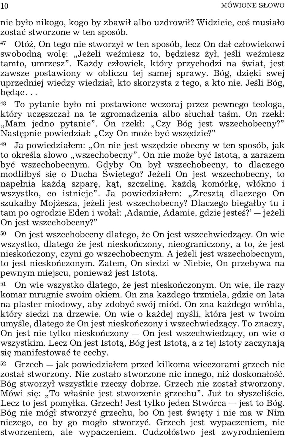 KaŒdy czowiek, który przychodzi na wiat, jest zawsze postawiony w obliczu tej samej sprawy. Bóg, dziÿki swej uprzedniej wiedzy wiedzia, kto skorzysta z tego, a kto nie.